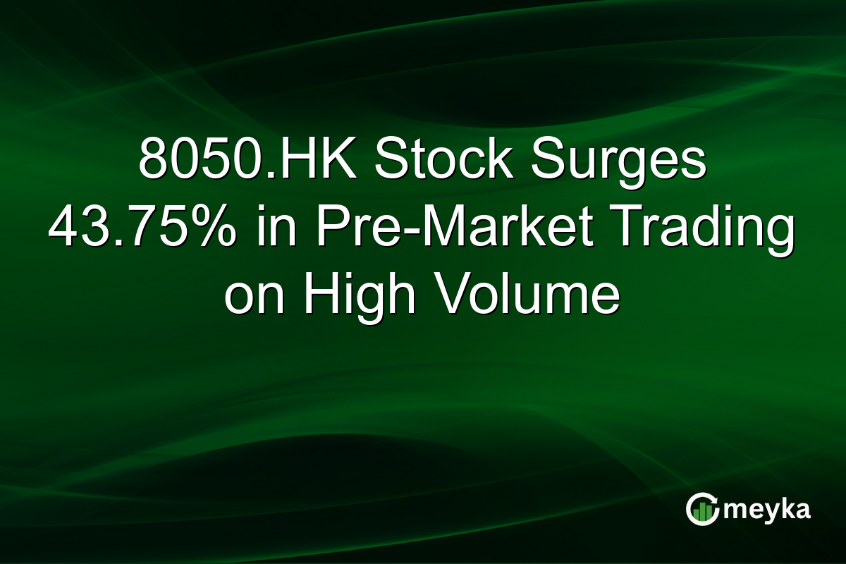 8050.HK Stock Surges 43.75% in Pre-Market Trading on High Volume