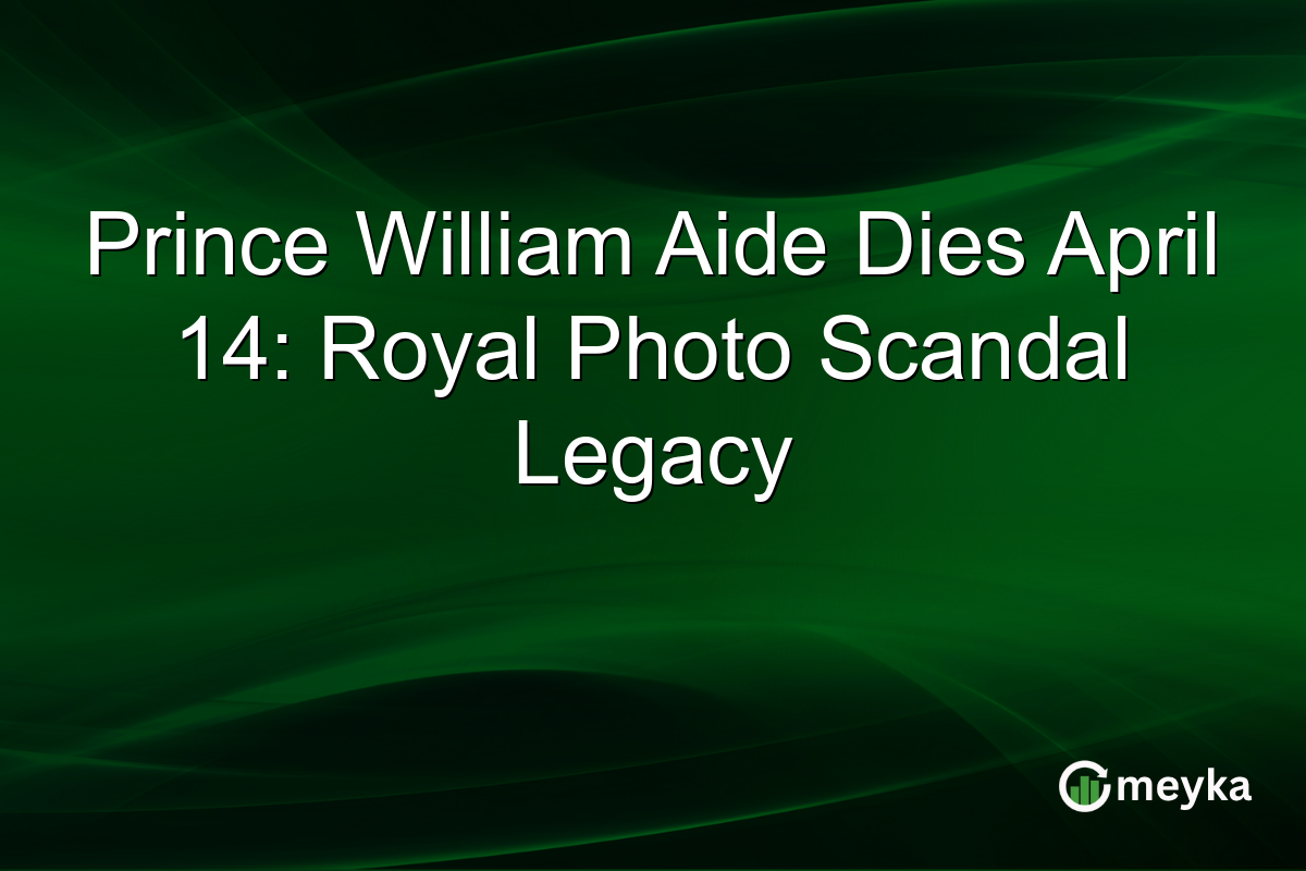 Prince William Aide Dies April 14: Royal Photo Scandal Legacy