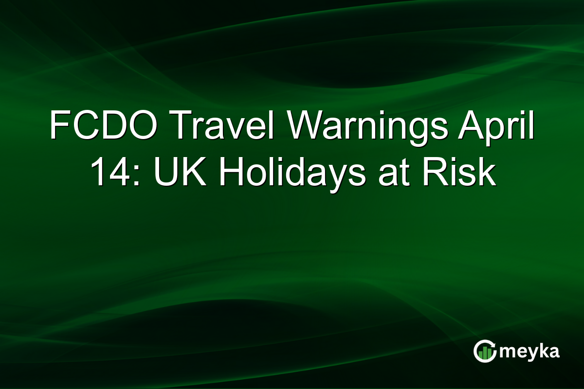 FCDO Travel Warnings April 14: UK Holidays at Risk