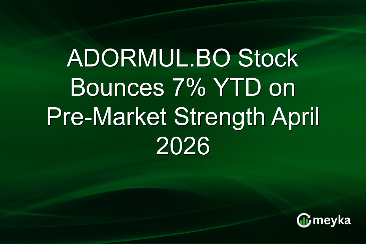 ADORMUL.BO Stock Bounces 7% YTD on Pre-Market Strength April 2026