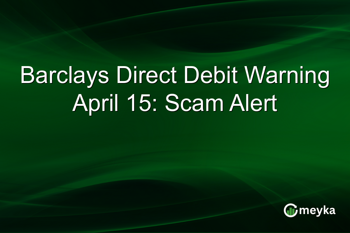 Barclays Direct Debit Warning April 15: Scam Alert