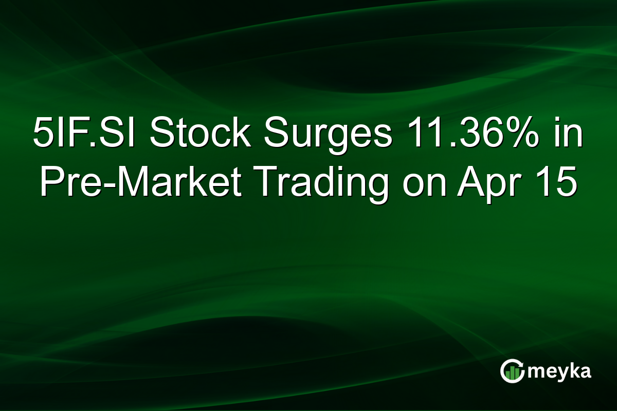 5IF.SI Stock Surges 11.36% in Pre-Market Trading on Apr 15