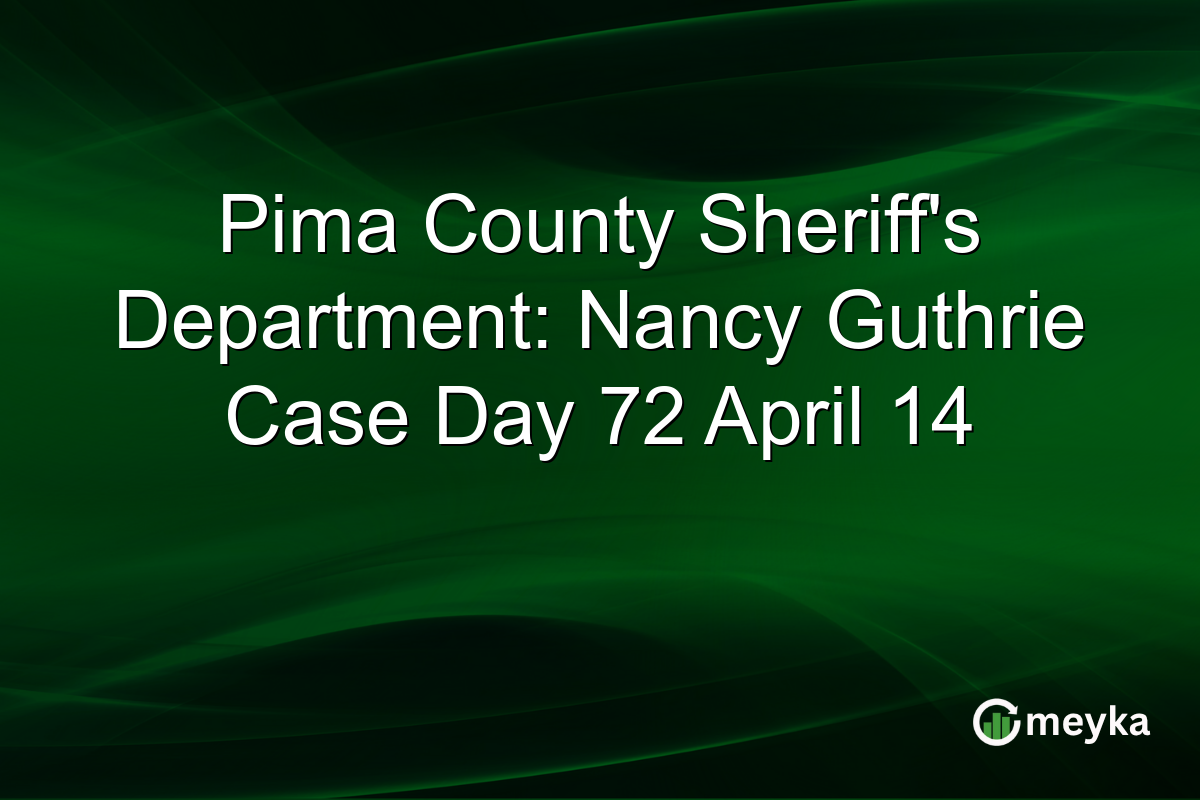 Pima County Sheriff’s Department: Nancy Guthrie Case Day 72 April 14