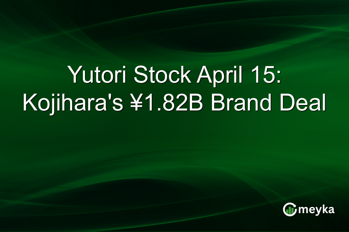 Yutori Stock April 15: Kojihara’s ¥1.82B Brand Deal