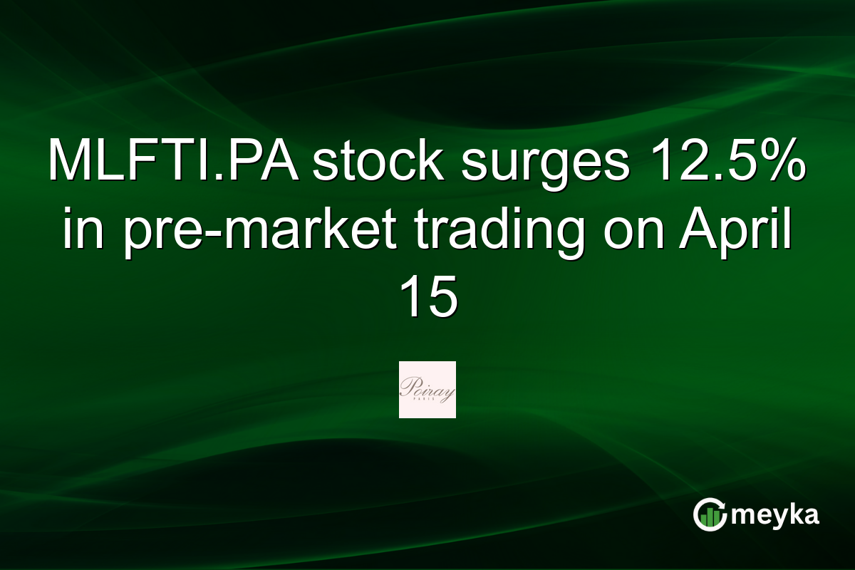 MLFTI.PA stock surges 12.5% in pre-market trading on April 15