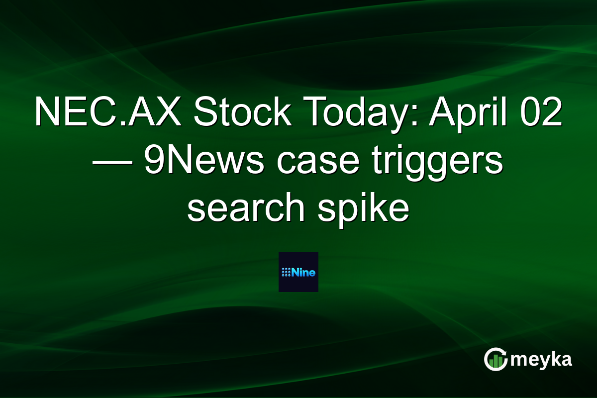 NEC.AX Stock Today: April 02 — 9News case triggers search spike