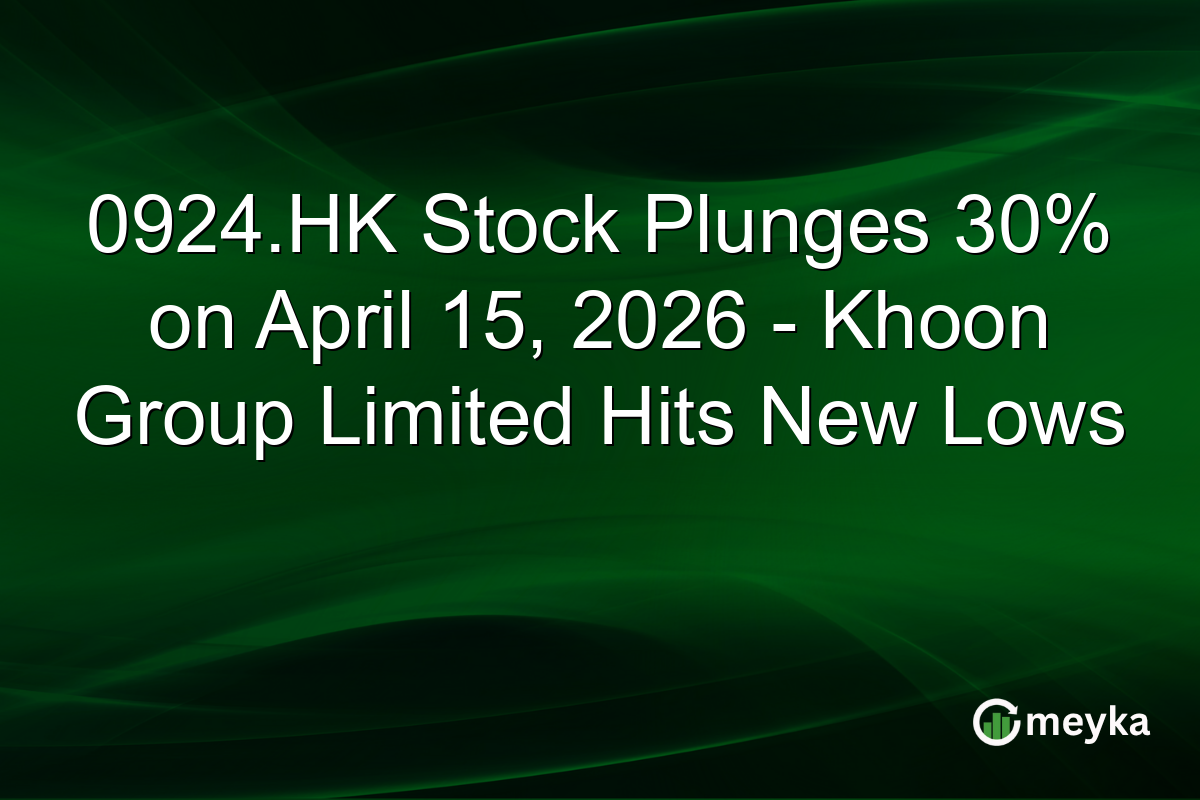 0924.HK Stock Plunges 30% on April 15, 2026 – Khoon Group Limited Hits New Lows