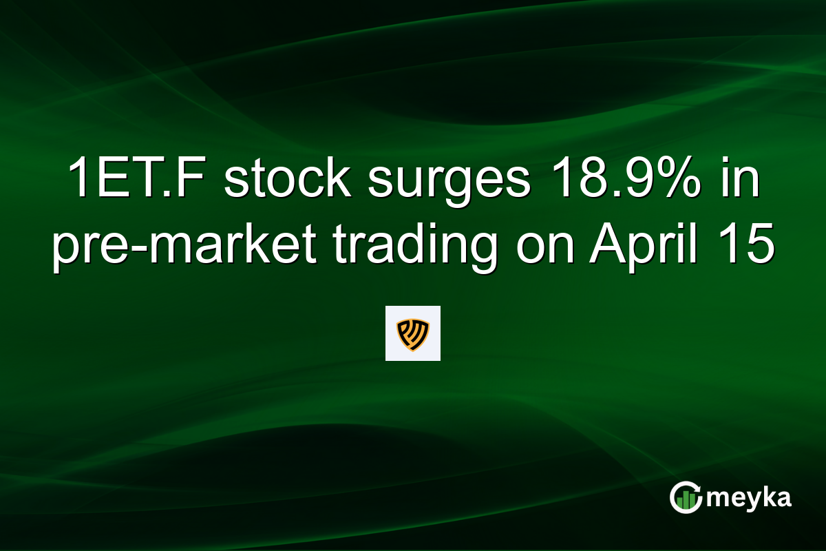 1ET.F stock surges 18.9% in pre-market trading on April 15