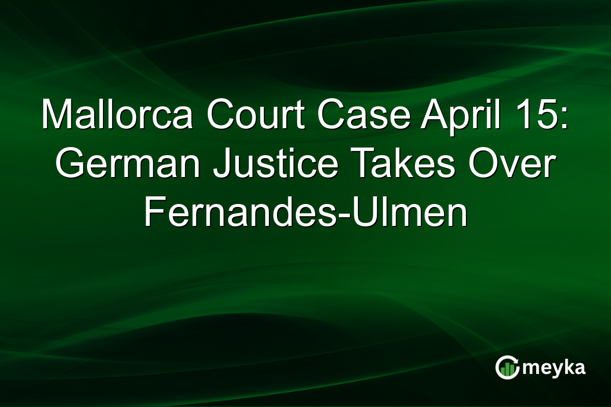 Mallorca Court Case April 15: German Justice Takes Over Fernandes-Ulmen