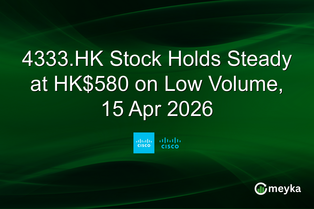 4333.HK Stock Holds Steady at HK$580 on Low Volume, 15 Apr 2026