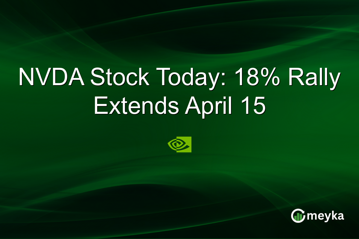NVDA Stock Today: 18% Rally Extends April 15