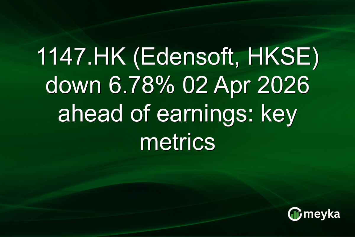 1147.HK (Edensoft, HKSE) down 6.78% 02 Apr 2026 ahead of earnings: key metrics