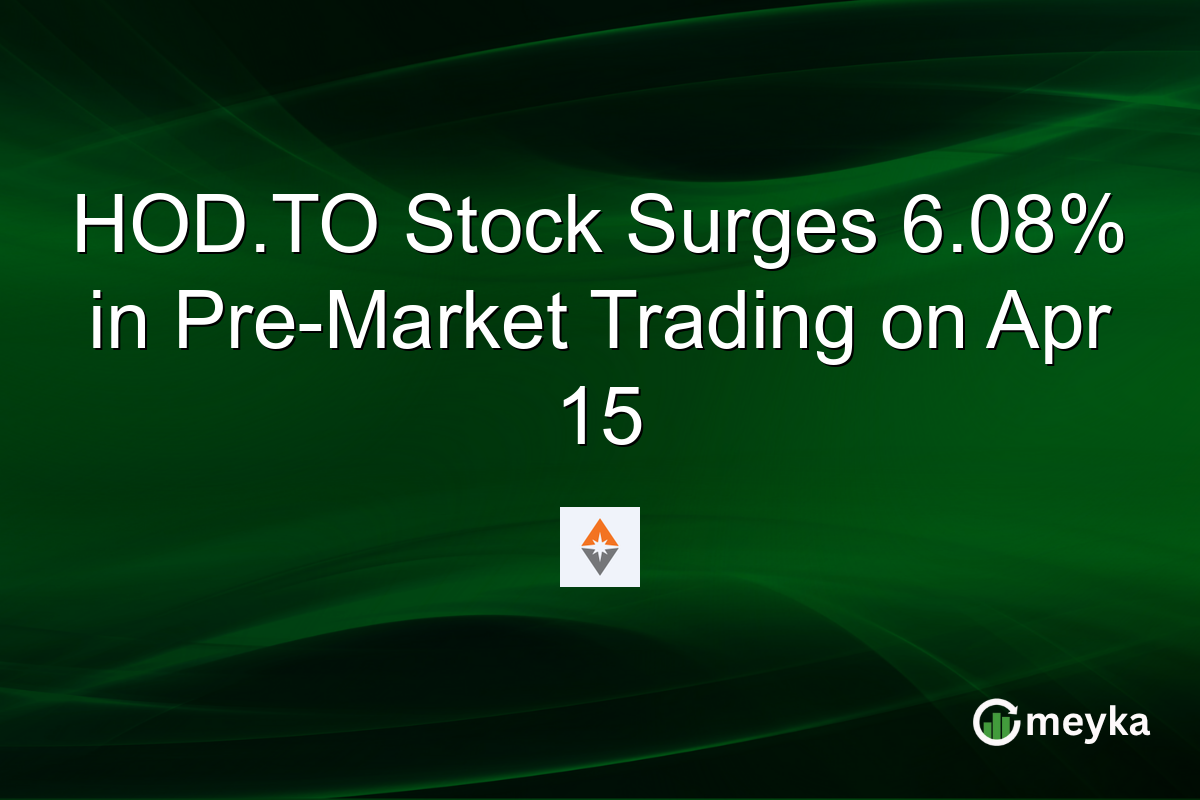HOD.TO Stock Surges 6.08% in Pre-Market Trading on Apr 15