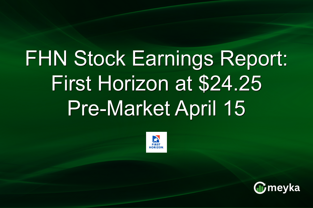 FHN Stock Earnings Report: First Horizon at $24.25 Pre-Market April 15