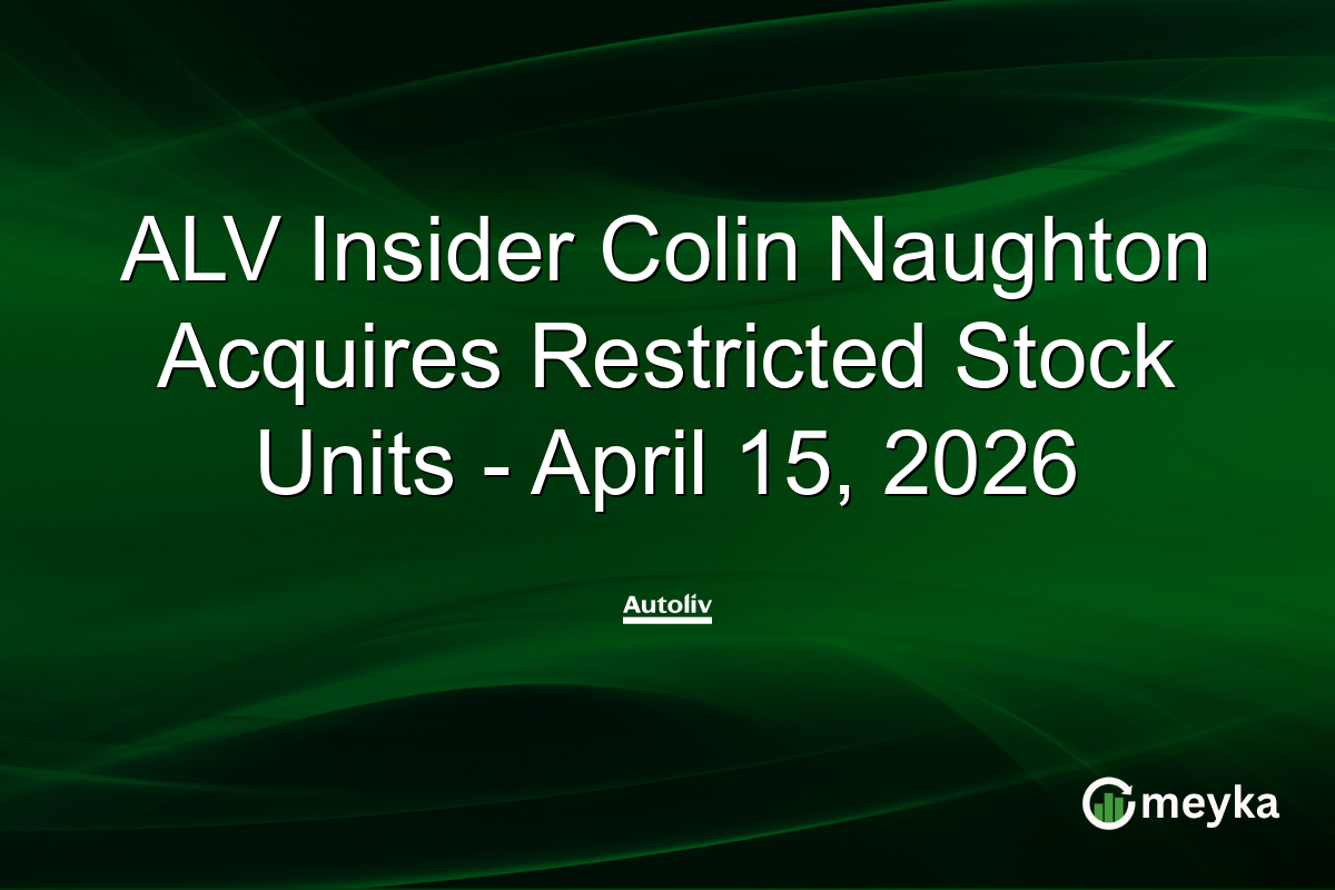 ALV Insider Colin Naughton Acquires Restricted Stock Units – April 15, 2026