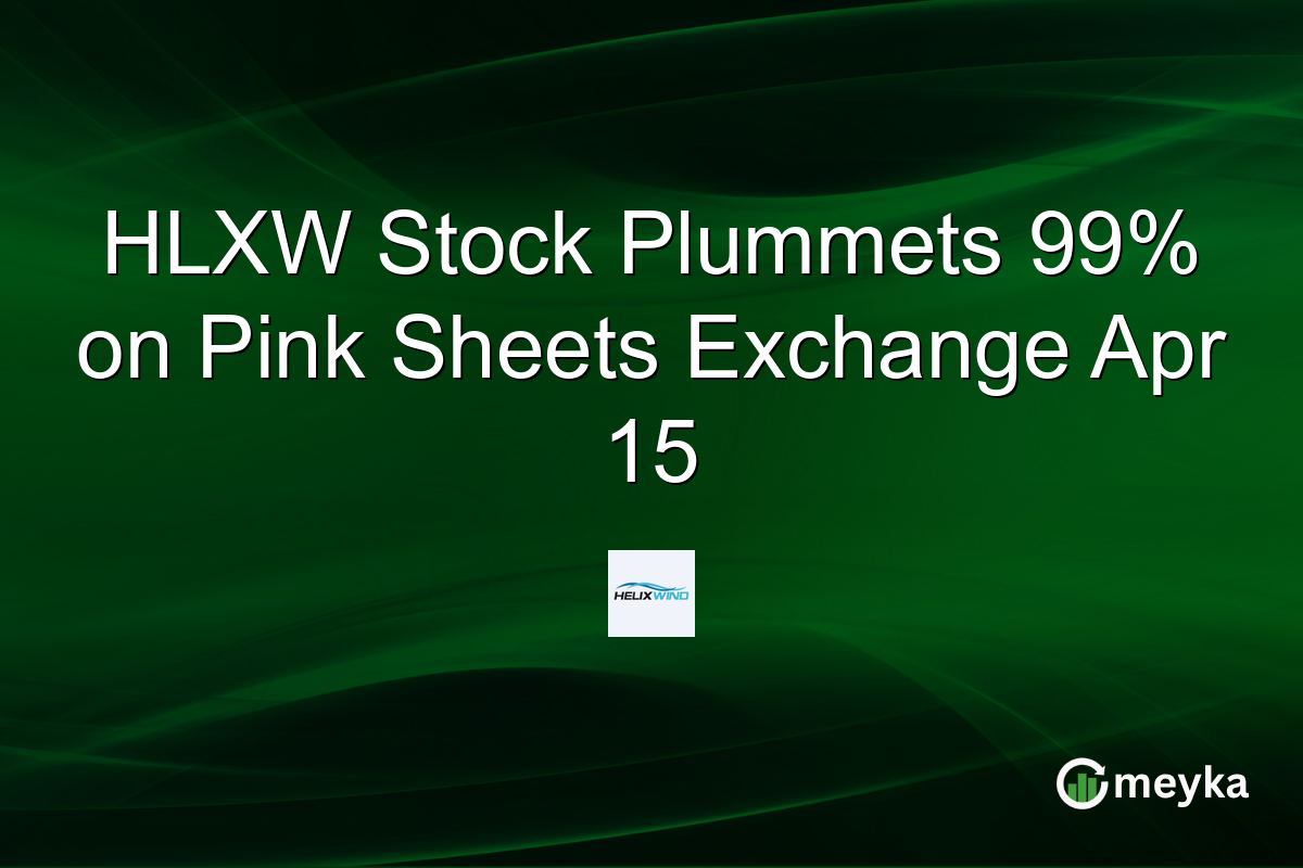 HLXW Stock Plummets 99% on Pink Sheets Exchange Apr 15