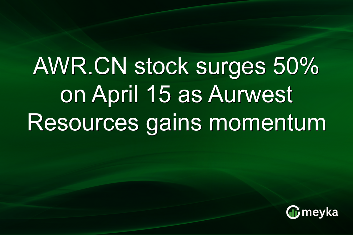 AWR.CN stock surges 50% on April 15 as Aurwest Resources gains momentum