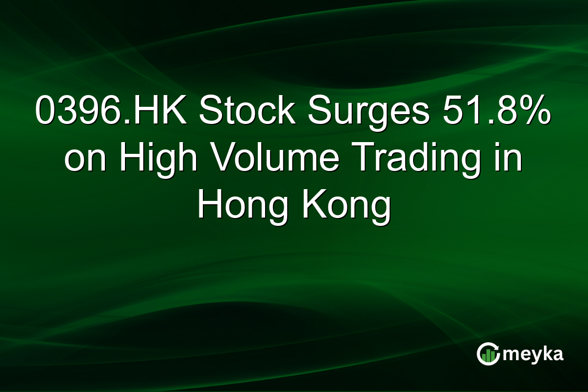 0396.HK Stock Surges 51.8% on High Volume Trading in Hong Kong