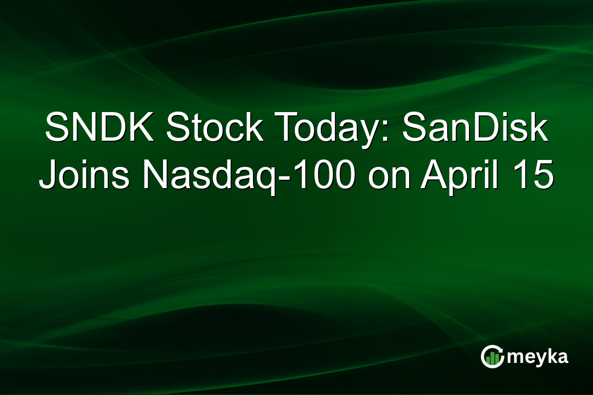 SNDK Stock Today: SanDisk Joins Nasdaq-100 on April 15
