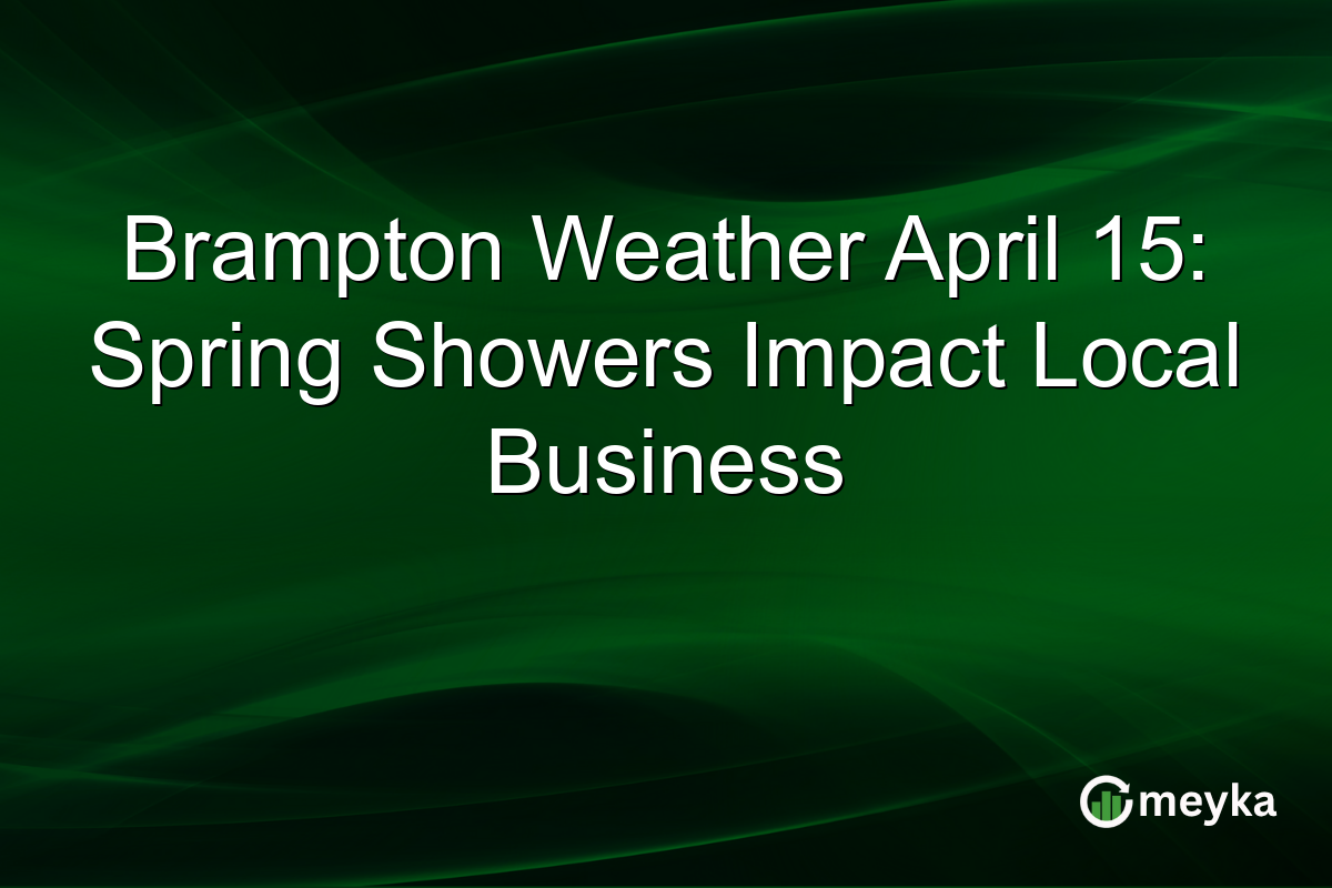 Brampton Weather April 15: Spring Showers Impact Local Business
