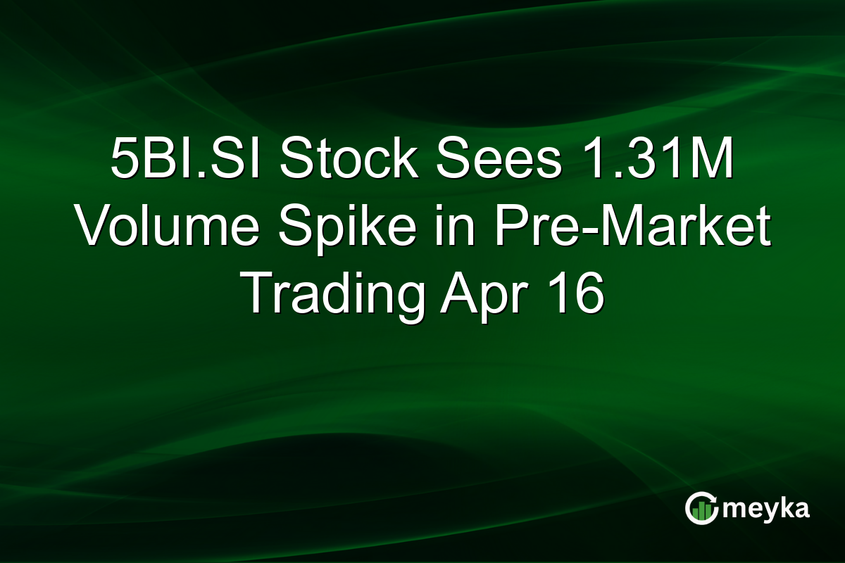 5BI.SI Stock Sees 1.31M Volume Spike in Pre-Market Trading Apr 16