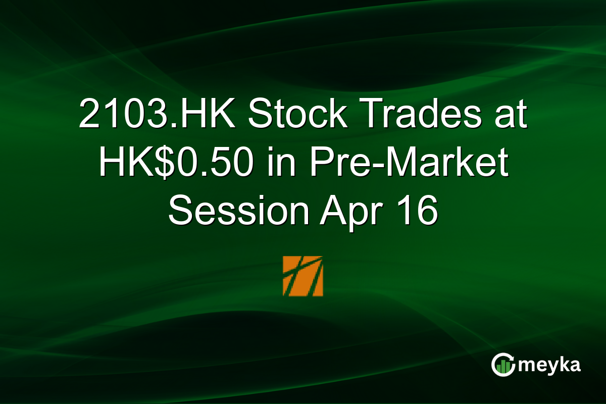 2103.HK Stock Trades at HK$0.50 in Pre-Market Session Apr 16