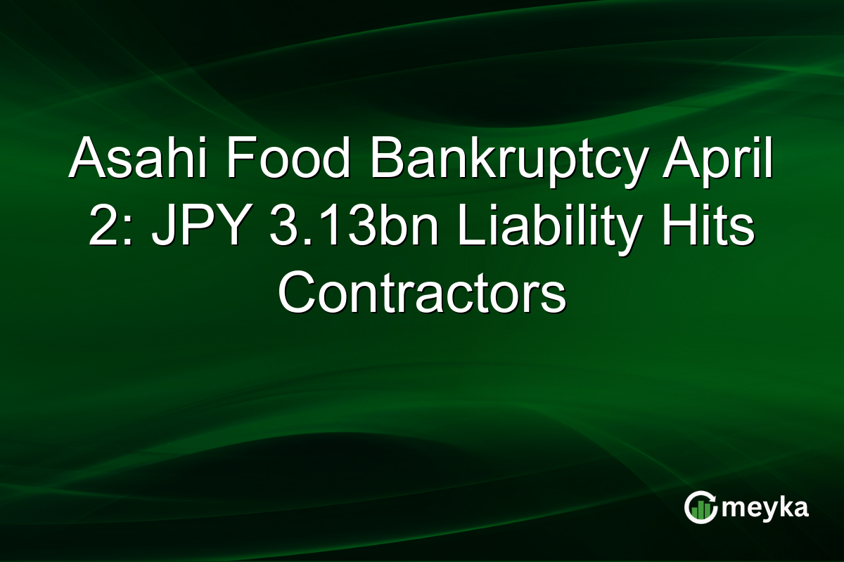 Asahi Food Bankruptcy April 2: JPY 3.13bn Liability Hits Contractors