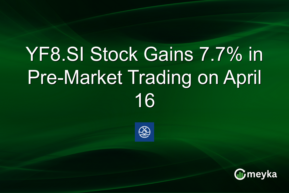 YF8.SI Stock Gains 7.7% in Pre-Market Trading on April 16