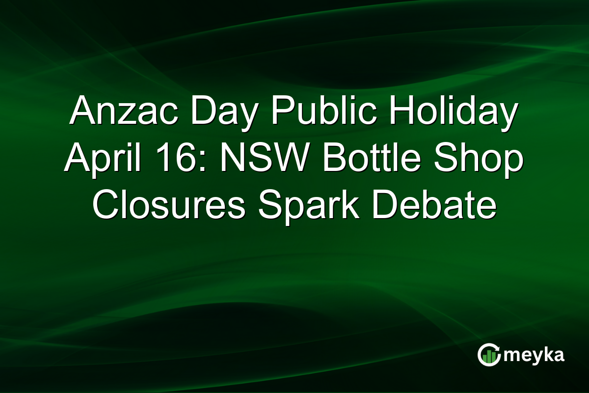 Anzac Day Public Holiday April 16: NSW Bottle Shop Closures Spark Debate