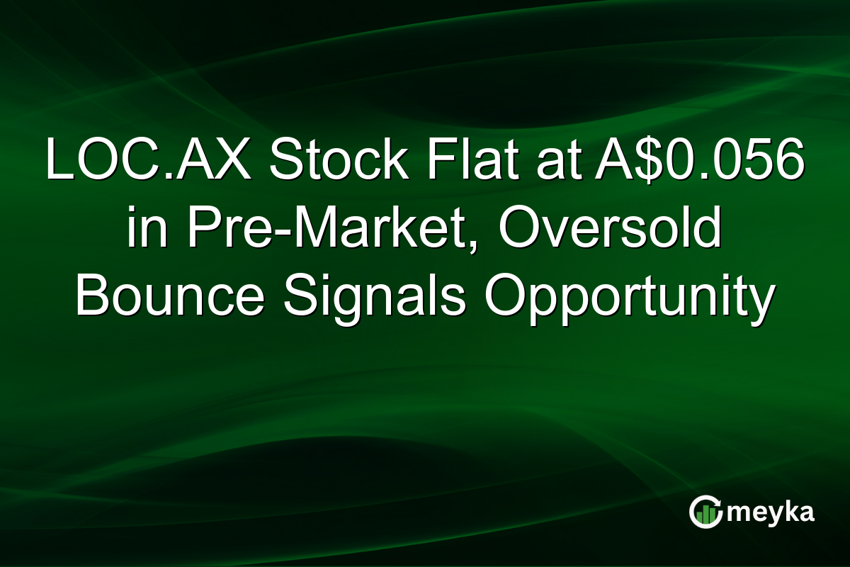 LOC.AX Stock Flat at A$0.056 in Pre-Market, Oversold Bounce Signals Opportunity