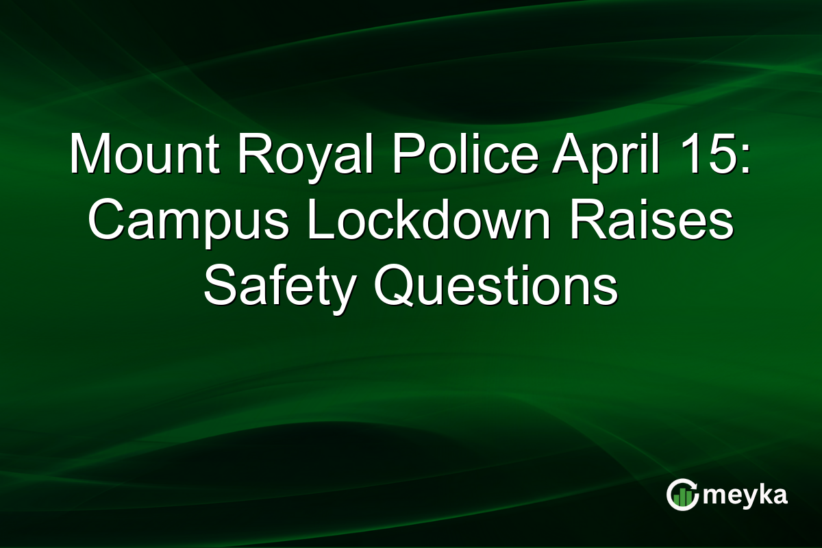 Mount Royal Police April 15: Campus Lockdown Raises Safety Questions