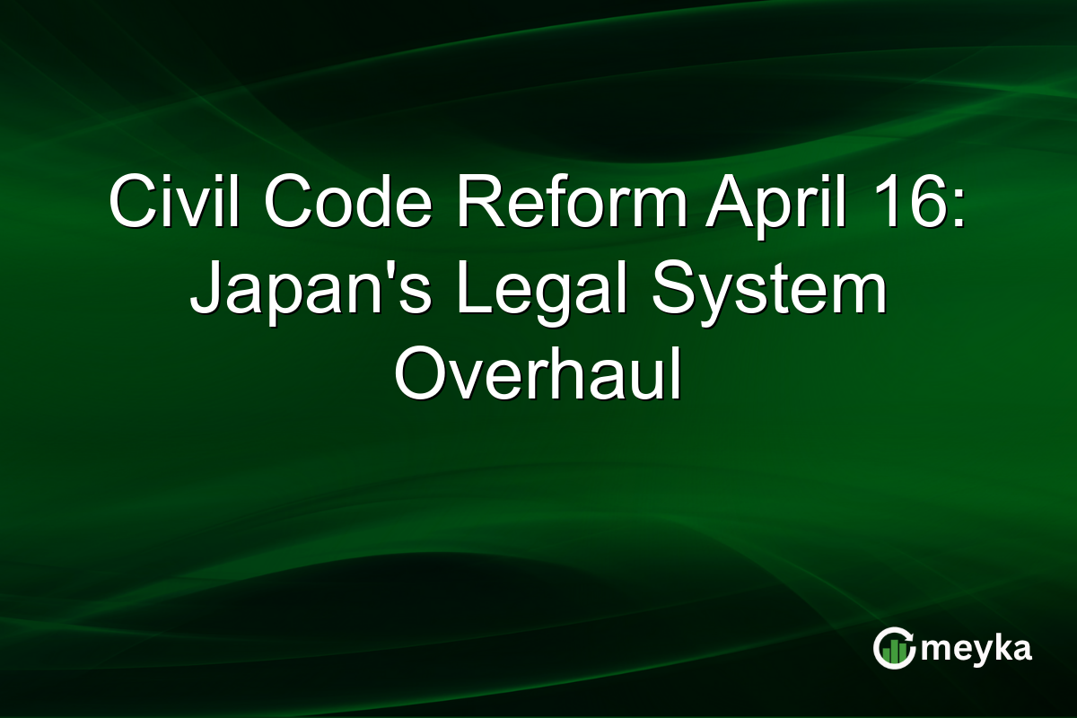 Civil Code Reform April 16: Japan’s Legal System Overhaul