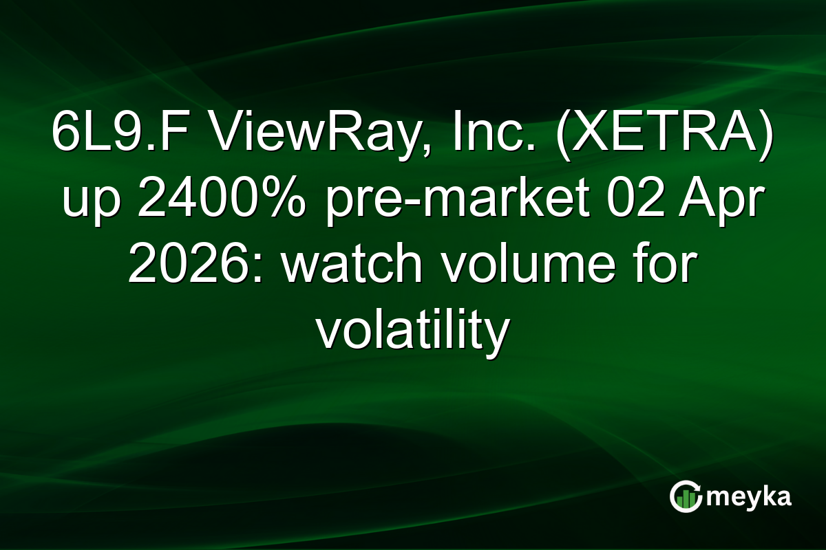 6L9.F ViewRay, Inc. (XETRA) up 2400% pre-market 02 Apr 2026: watch volume for volatility