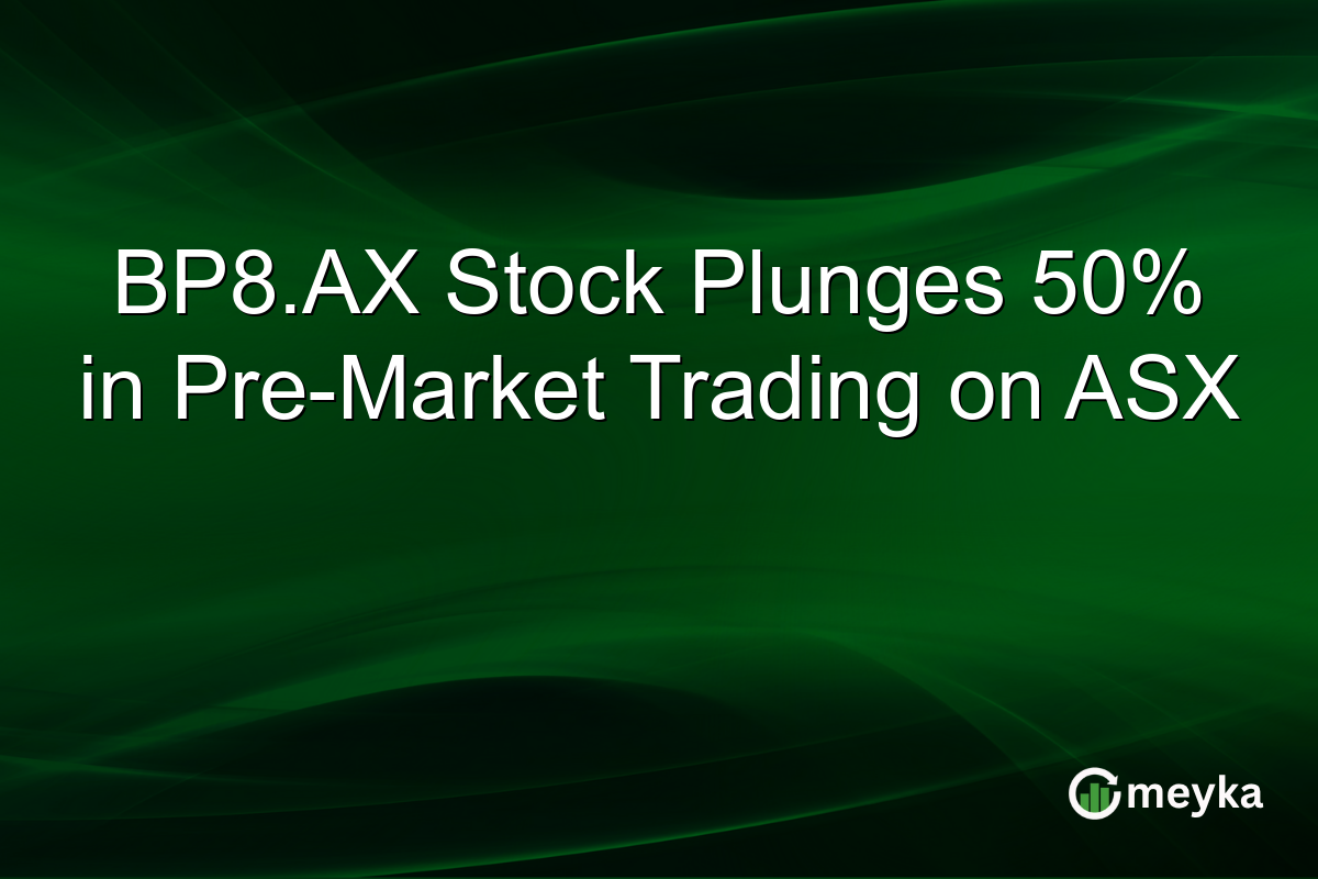 BP8.AX Stock Plunges 50% in Pre-Market Trading on ASX