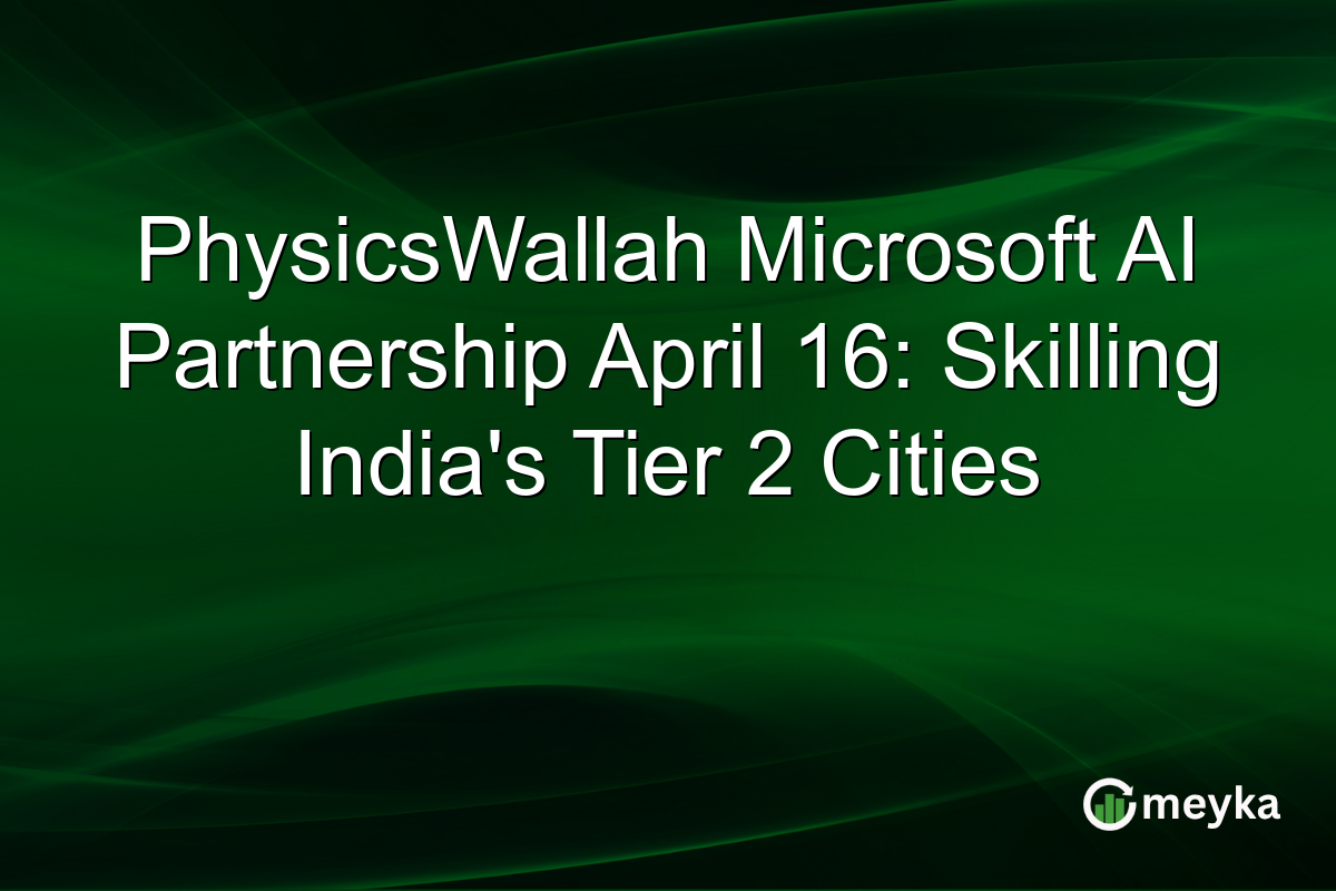 PhysicsWallah Microsoft AI Partnership April 16: Skilling India’s Tier 2 Cities