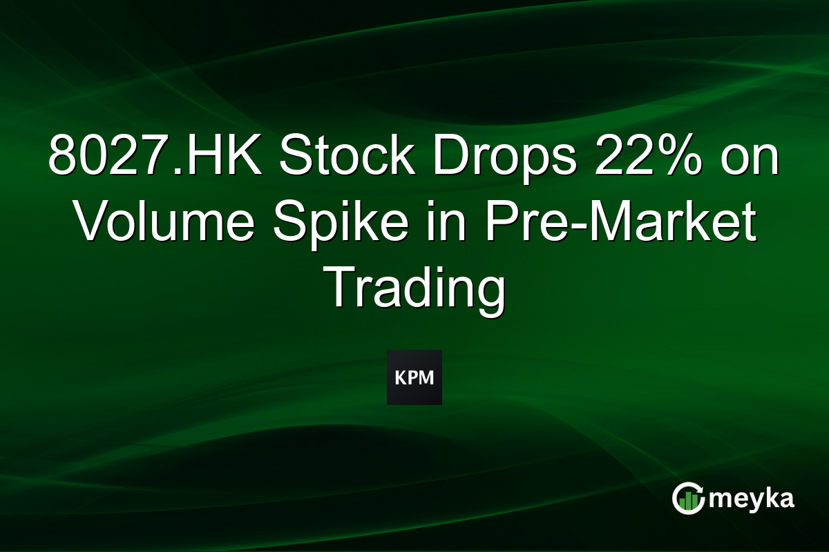 8027.HK Stock Drops 22% on Volume Spike in Pre-Market Trading