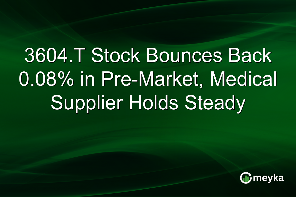 3604.T Stock Bounces Back 0.08% in Pre-Market, Medical Supplier Holds Steady