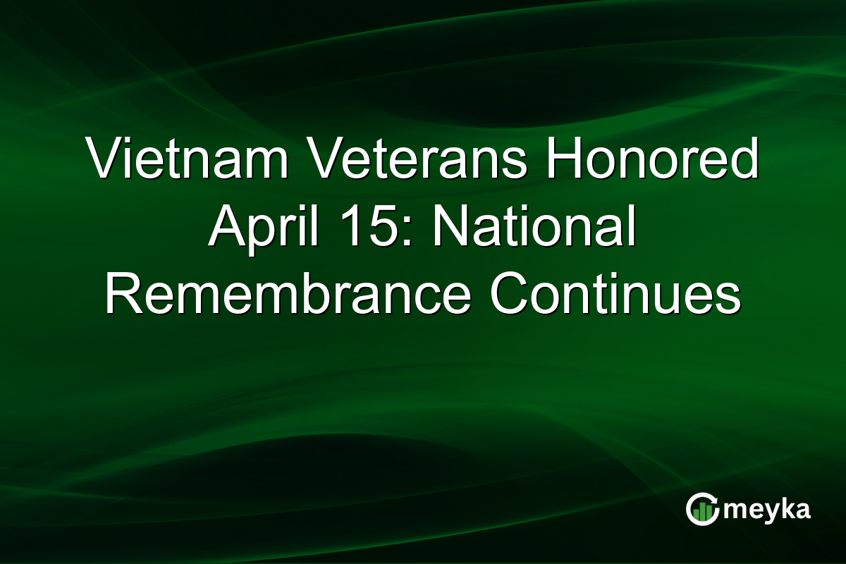 Vietnam Veterans Honored April 15: National Remembrance Continues