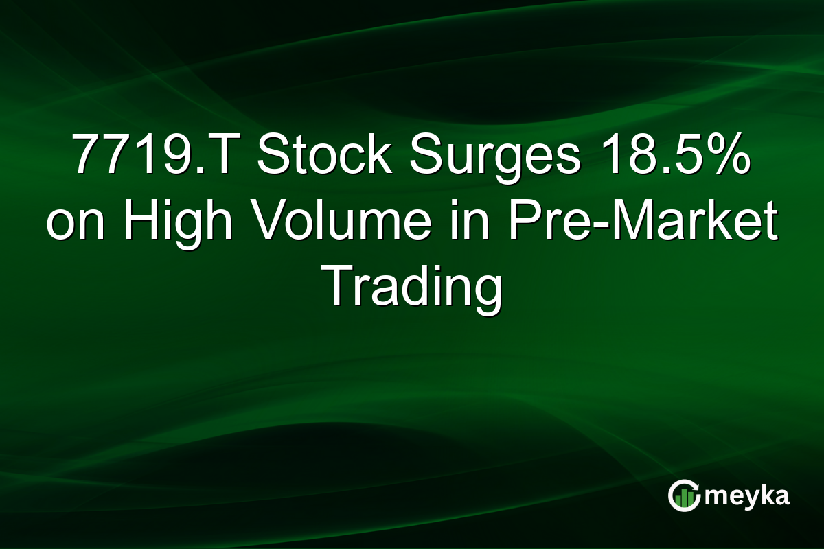 7719.T Stock Surges 18.5% on High Volume in Pre-Market Trading