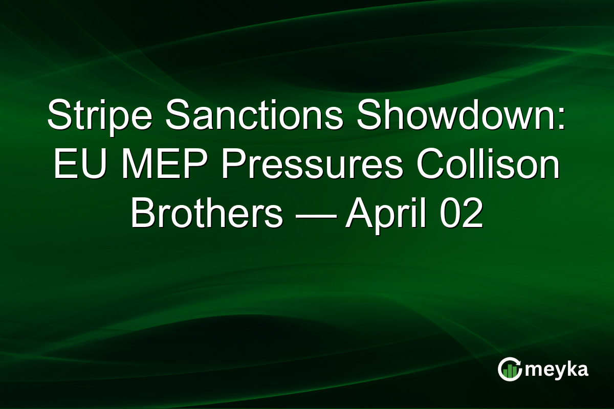 Stripe Sanctions Showdown: EU MEP Pressures Collison Brothers — April 02