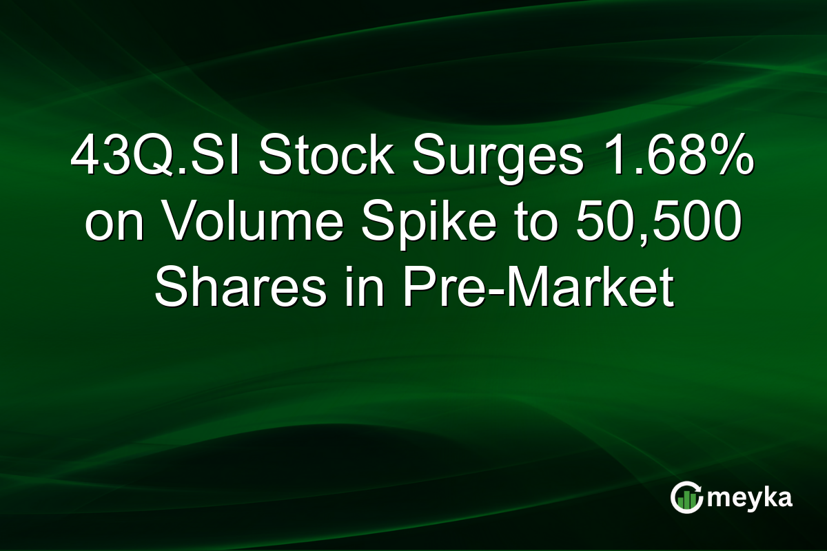 43Q.SI Stock Surges 1.68% on Volume Spike to 50,500 Shares in Pre-Market