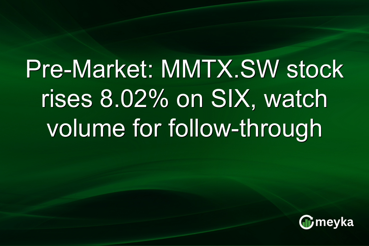 Pre-Market: MMTX.SW stock rises 8.02% on SIX, watch volume for follow-through