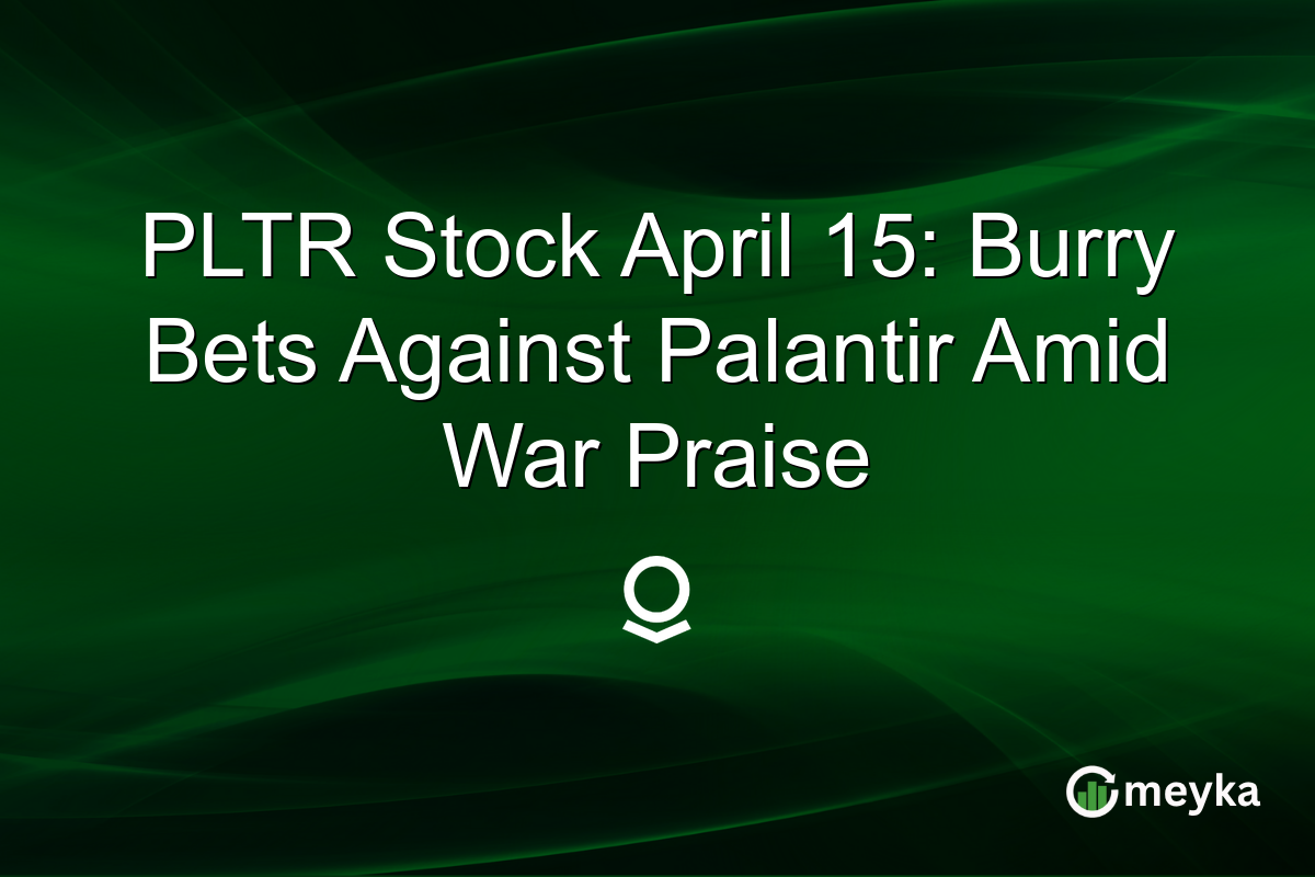 PLTR Stock April 15: Burry Bets Against Palantir Amid War Praise