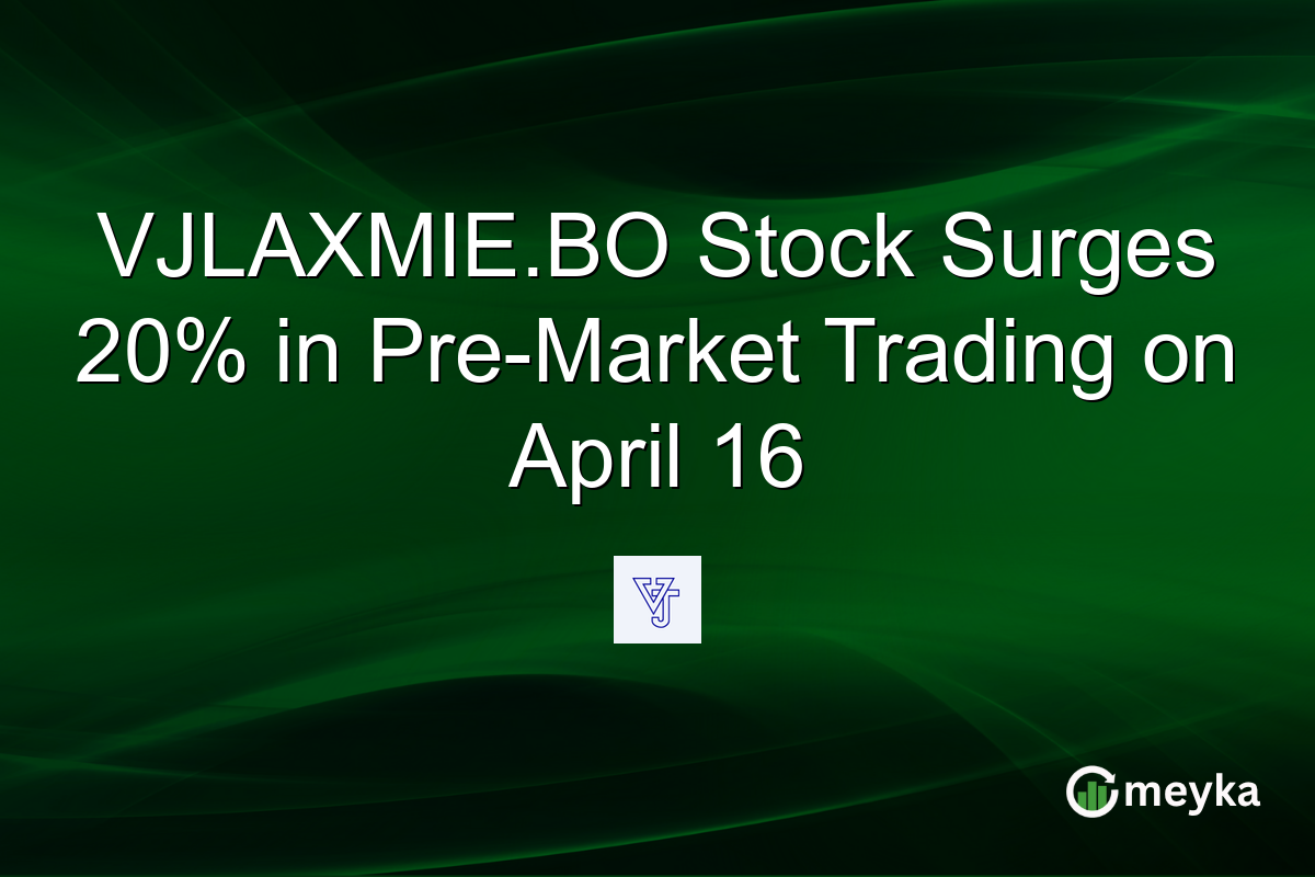 VJLAXMIE.BO Stock Surges 20% in Pre-Market Trading on April 16