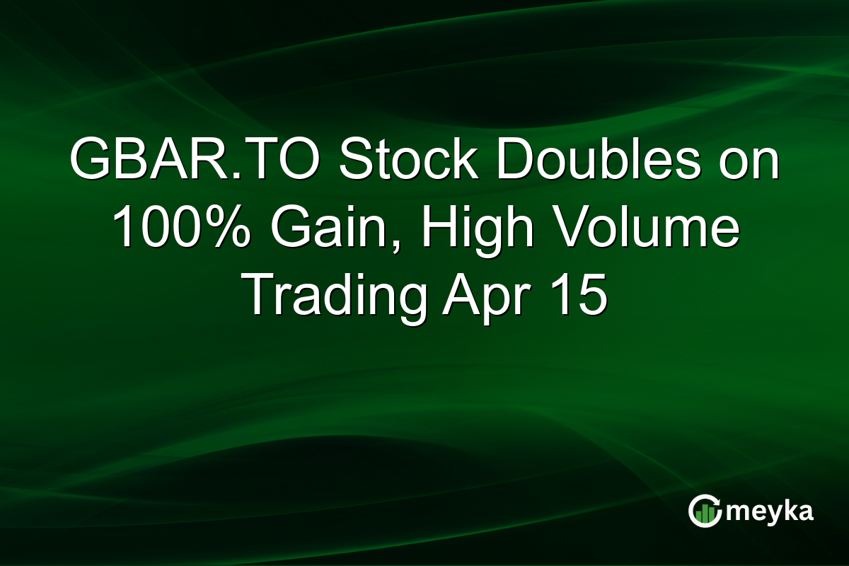 GBAR.TO Stock Doubles on 100% Gain, High Volume Trading Apr 15