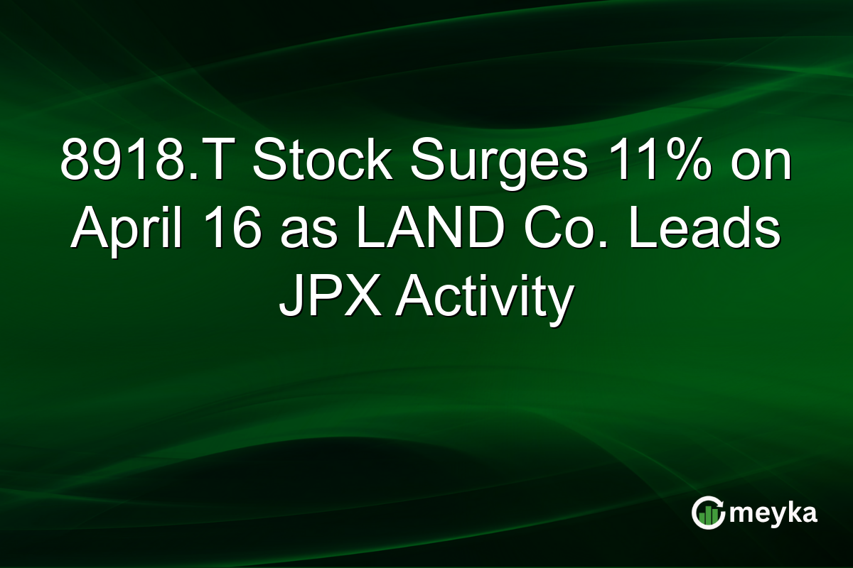 8918.T Stock Surges 11% on April 16 as LAND Co. Leads JPX Activity
