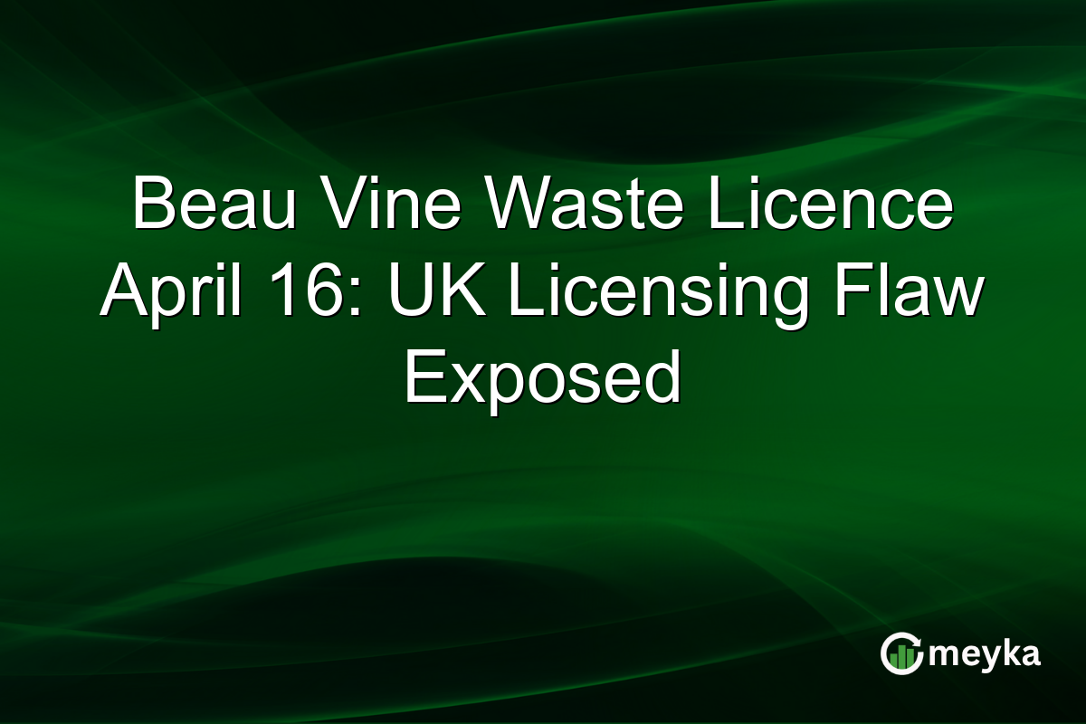 Beau Vine Waste Licence April 16: UK Licensing Flaw Exposed
