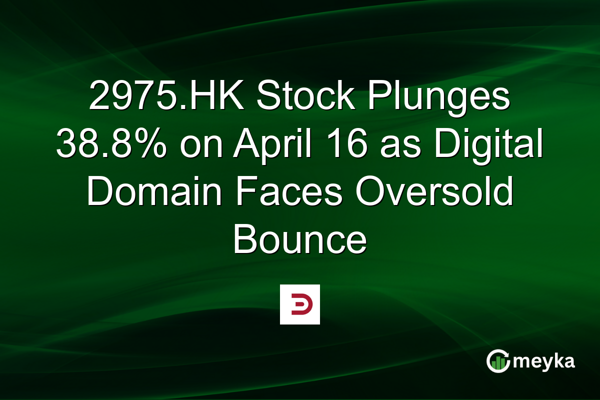 2975.HK Stock Plunges 38.8% on April 16 as Digital Domain Faces Oversold Bounce