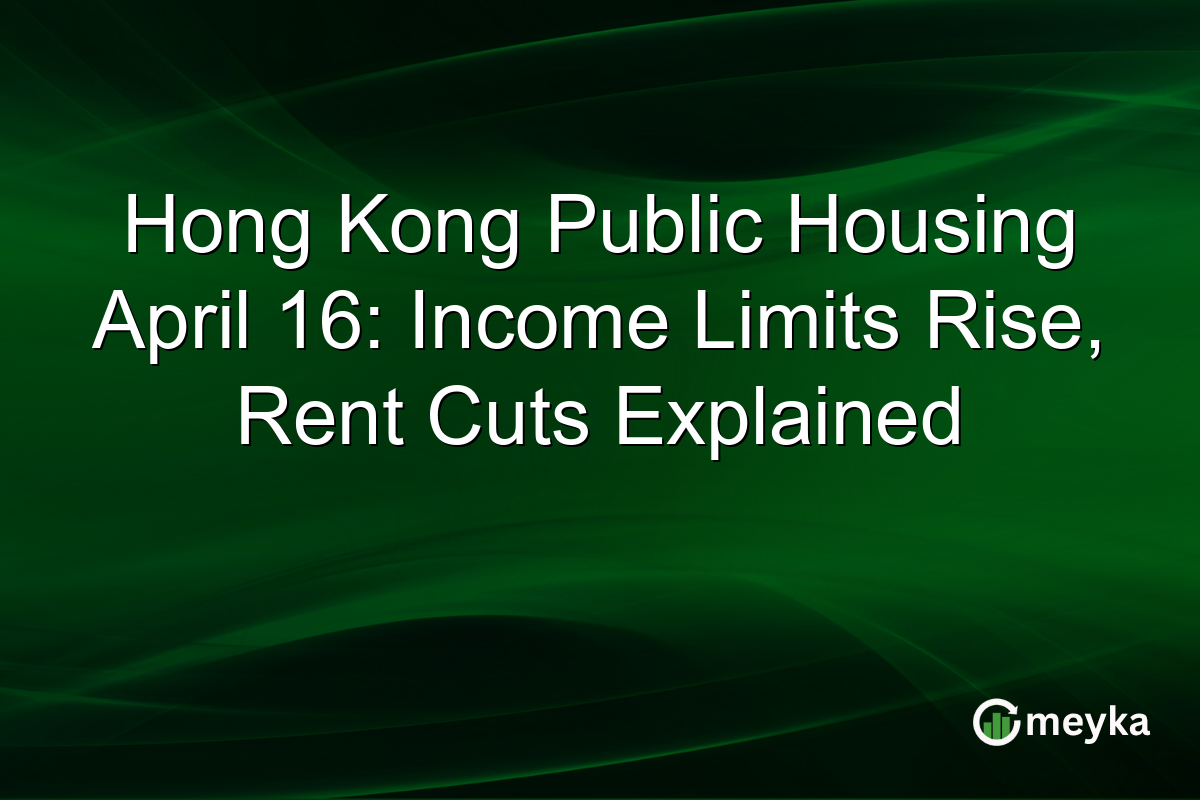 Hong Kong Public Housing April 16: Income Limits Rise, Rent Cuts Explained