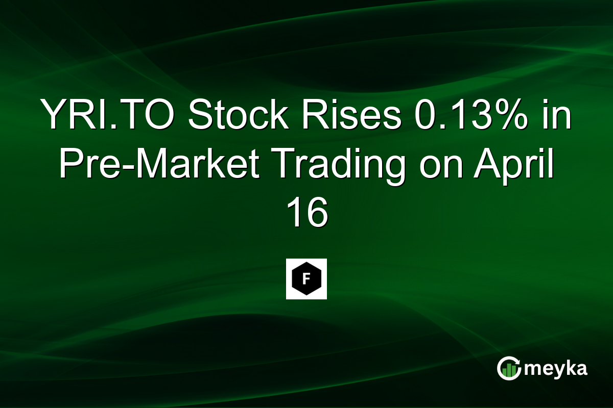 YRI.TO Stock Rises 0.13% in Pre-Market Trading on April 16